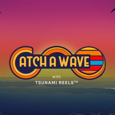 Catch A Wave with Tsunami Reels